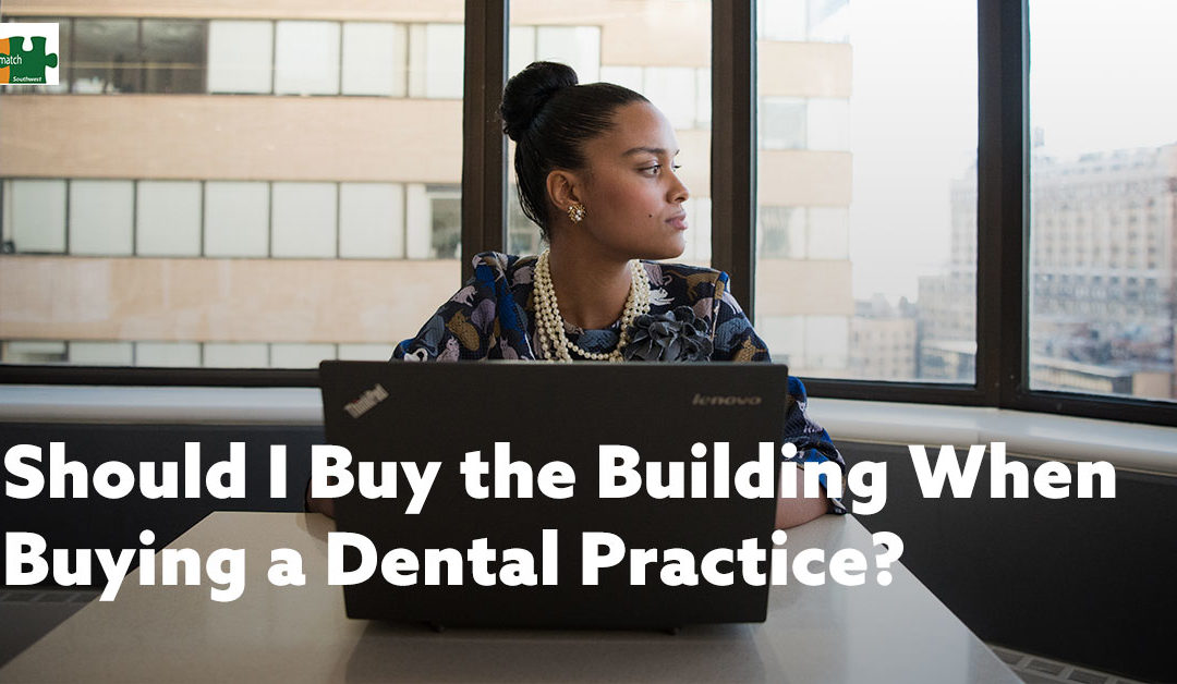 Should I Buy the Building when Buying a Dental Practice?