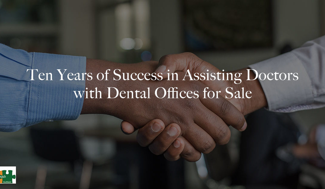 Ten Years of Success in Assisting Doctors with Dental Offices for Sale