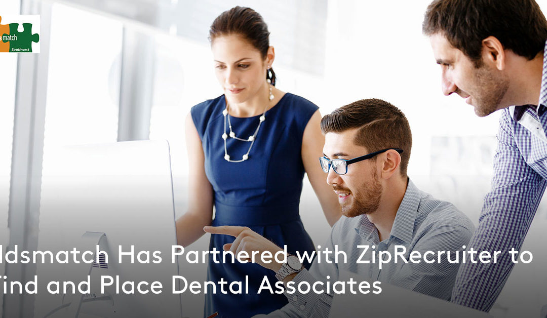 DDSmatch Has Partnered with ZipRecruiter to Find and Place Dental Associates