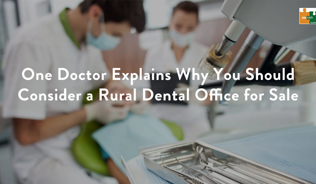 One Doctor Explains Why You Should Consider a Rural Dental Office for Sale