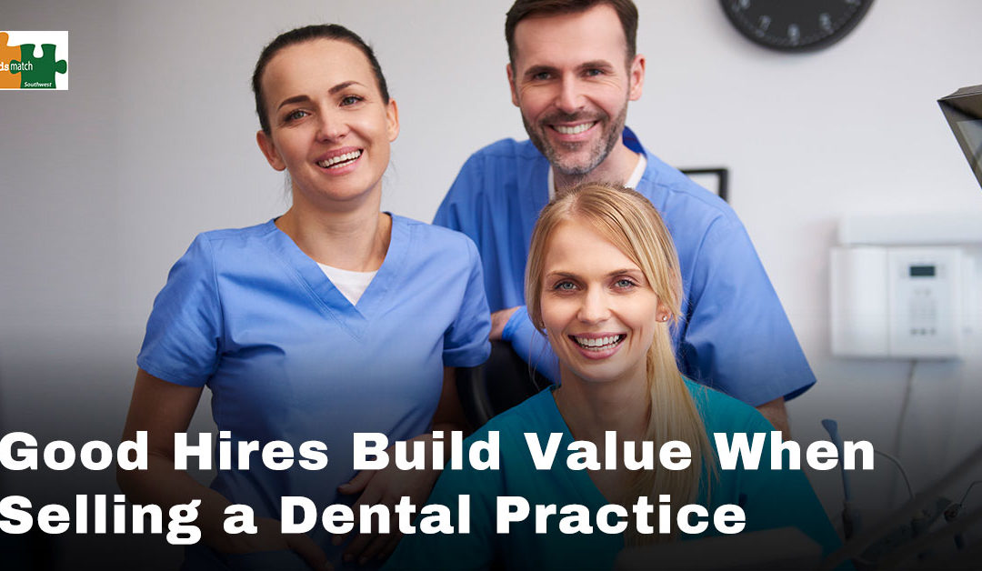 Good Hires Build Value When Selling a Dental Practice
