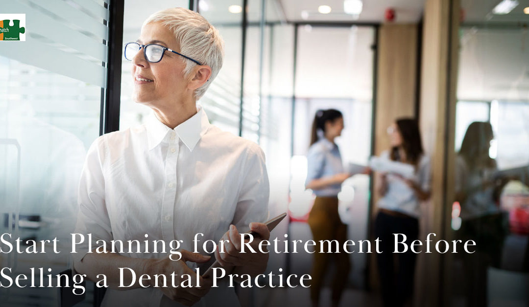 Start Planning for Retirement Before Selling a Dental Practice