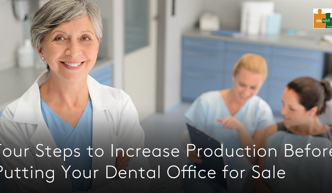 Four Steps to Increase Production Before Putting Your Dental Office for Sale
