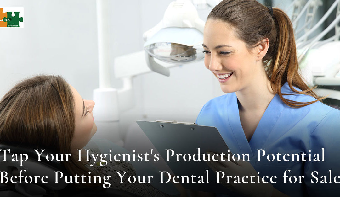 Tap Your Hygienist’s Production Potential Before Putting Your Dental Practice for Sale