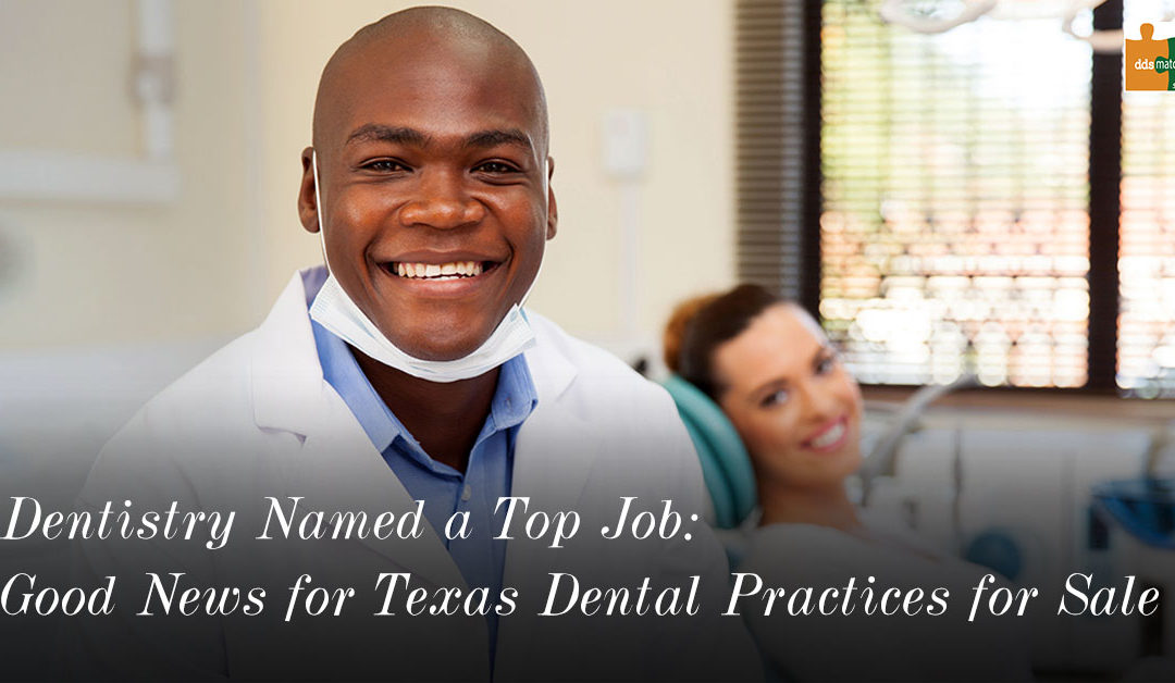 Dentistry Named a Top Job; That’s Good News for Texas Dental Practices for Sale