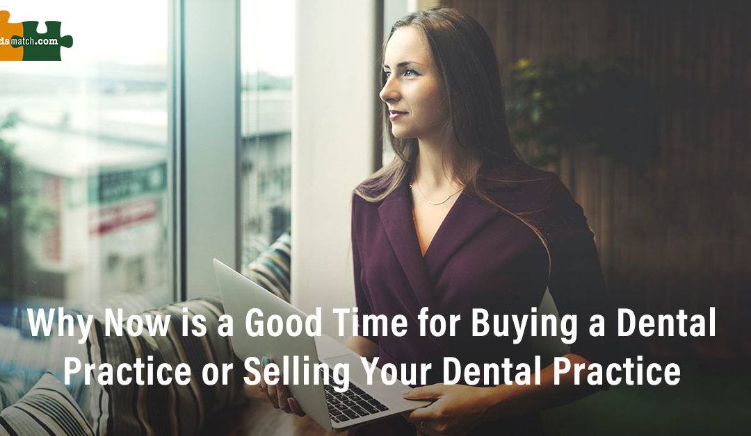 Buying a Dental Practice? Why Now Is a Great Time to Buy or Sell