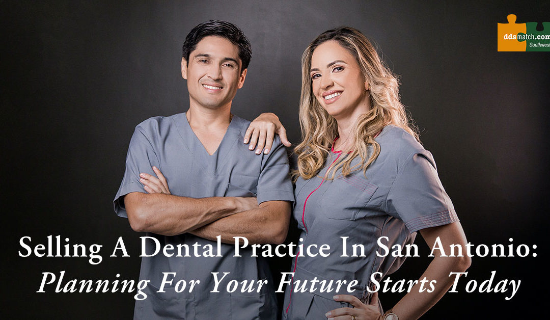 Selling a Dental Practice in San Antonio: Planning for Your Future Starts Today