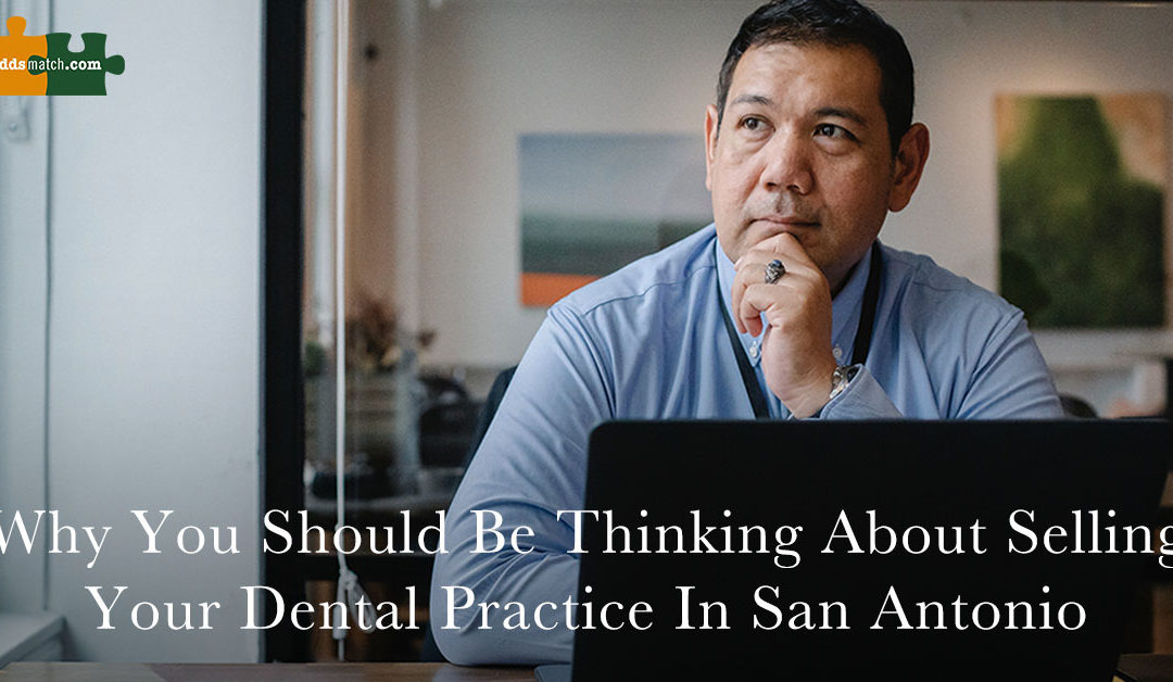 Why You Should Be Thinking About Selling Your Dental Practice in San Antonio